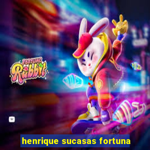 henrique sucasas fortuna